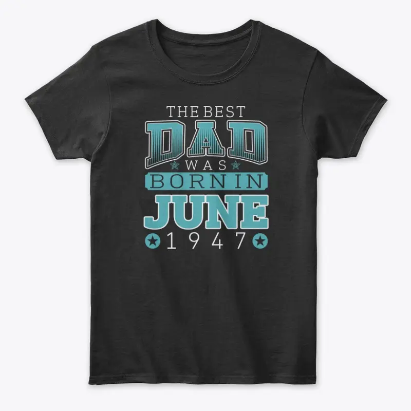 Best Dad Was Born in June 1947